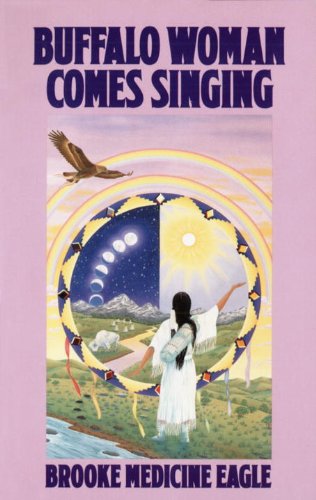 Buffalo Woman Comes Singing, by Brooke Medicine Eagle