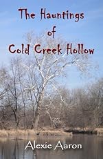 The Hauntings of Cold Creek Hollow (Haunted Series Book 1)