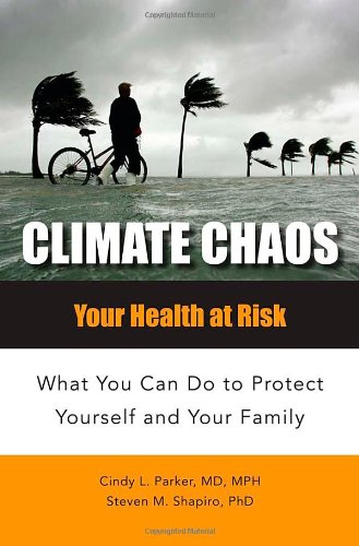Climate Chaos: Your Health at Risk, What You Can Do to Protect Yourself and Your Family (Public Health)