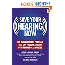 Save Your Hearing Now: The Revolutionary Program That Can Prevent and May Even Reverse Hearing Loss