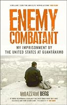 Enemy Combatant: My Imprisonment at Guantanamo, Bagram, And Kandahar