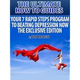 The Depression Cure: 7 Rapid Steps Program To Beat Depression Now - Exclusive Edition (The Depression and Anxiety Cure) ~ Heather Rose