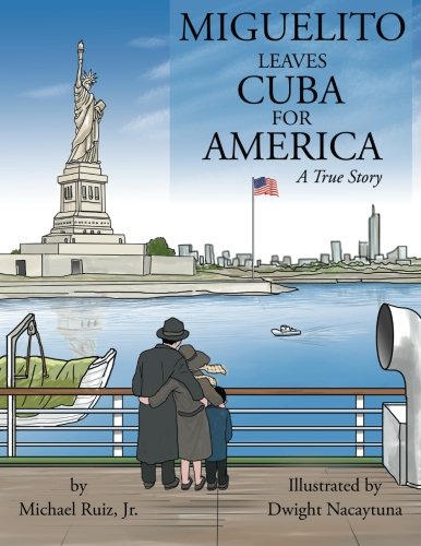 Miguelito leaves Cuba for America: A True Story, by Michael Ruiz Jr.