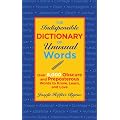 The Indispensable Dictionary Unusual Words: Over 6,000 Obscure and Preposterous Words to Know, Learn, and Love
