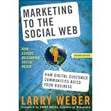 Marketing to the Social Web: How Digital Customer Communities Build Your Business