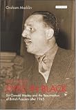 Review I B Tauris & Co Ltd  / Very Deeply Dyed in Black: Sir Oswald Mosley and the Postwar Reconstruction of British Fascism (International Library of Political Studies)