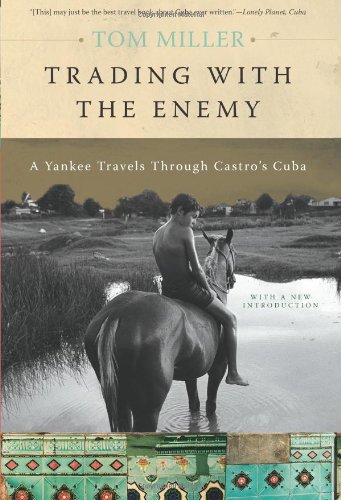 Trading with the Enemy: A Yankee Travels Through Castros Cuba