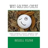 why golfers cheat and other stuff about the game as we really play it