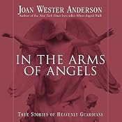 In the Arms of Angels: True Stories of Heavenly Guardians | [Joan Wester Anderson]