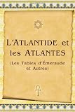 L'Atlantide Et les Atlantes: Les Tables D'Emeraude Et Autres