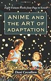 Anime and the art of adaptation : eight famous works from page to screen