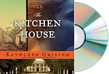 THE KITCHEN HOUSE Audiobook:The Kitchen House: A Novel [Audiobook, Unabridged] [Audio CD] Kathleen Grissom
