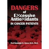 dangers of excessive antioxidants in cancer patients a health impact statement and selective review for the medical