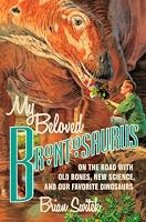 My Beloved Brontosaurus: On the Road with Old Bones, New Science, and Our Favorite Dinosaurs
