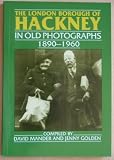 The London Borough of Hackney in old photographs 1890-1960 : from Hackney Archives Department