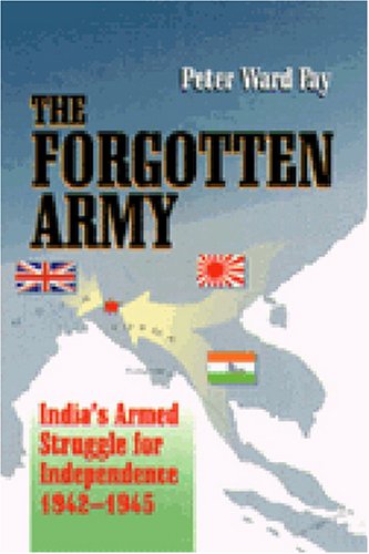 The Forgotten Army: India's Armed Struggle for Independence, 1942-1945
