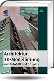Produkt-Bild: Architektur 3D-Modellierung: mit AutoCAD und 3ds max (mitp Grafik)