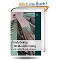 Architektur 3D-Modellierung: mit AutoCAD und 3ds max (mitp Grafik)