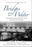 Bridges Over Water: Understanding Transboundary Water Conflict, Negotiation and Cooperation (Series on Energy and Resource Economics)