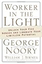 Worker in the Light: Unlock Your Five Senses and Liberate Your Limitless Potential