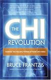The CHI Revolution: Harnessing the Healing Power of Your Life Force