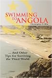 Swimming to Angola: ... And Other Tips for Surviving the Third World