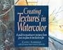 Creating Textures in Watercolor: A Guide to Painting 83 Textures from Grass to Glass to Tree Bark to Fur