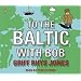 To the Baltic with Bob