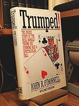 Trumped!: The Inside Story of the Real Donald Trump-His Cunning Rise and Spectacular Fall Trumped!: The Inside Story of the Real Donald Trump-His Cunning Rise and Spectacular Fall