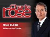 Charlie Rose 2013: Charlie Rose - Mideast trip; Hank Greenberg (March 18, 2013)