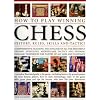 How to Play Winning Chess: History, Rules, Skills and Tactics - Comprehensive Teaching and Analysis of Masterful Opening Strategies, Middle Game ... - ... - A Complete Illustrated Guide to the Game