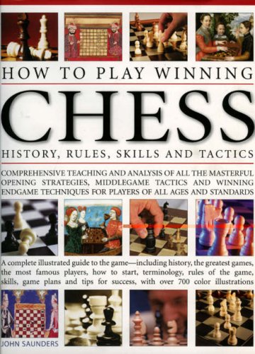 how to play winning chess history rules skills  tactics a complete illustrated guide to the game including