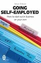 Going Self-employed: How to Start Out in Business on Your Own - and succeed!
