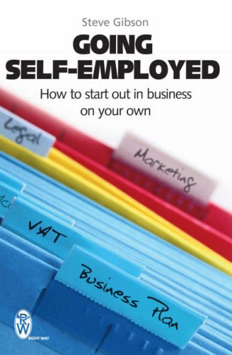 Going Self-employed: How to Start Out in Business on Your Own - and succeed! by Steve Gibson
