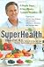 SuperHealth: 6 Simple Steps, 6 Easy Weeks, 1 Longer, Healthier Life