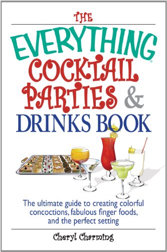 The Everything Cocktail Parties And Drinks Book: The Ultimate Guide to Creating Colorful Concoctions, Fabulous Finger Foods, And the Perfect Setting (Everything®)