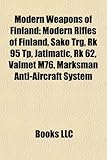 Modern Weapons of Finland: Modern Rifles of Finland, Sako Trg, Rk 95 Tp, Jatimatic, Rk 62, Valmet M76, Marksman Anti-Aircraft System-
