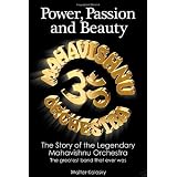 Power, Passion And Beauty: The Story of the Legendary Mavavishnu Orchestra : The Greatest Band that ever waspar Walter Kolosky