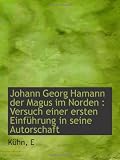 Produkt-Bild: Johann Georg Hamann der Magus im Norden : Versuch einer ersten Einf&uuml;hrung in seine Autorschaft