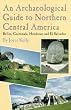 Archaeological Guide to Northern Central America: Belize, Guatemala, Honduras and El Salvador