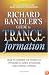 Richard Bandler's Guide to Trance-formation: How to Harness the Power of Hypnosis to Ignite Effortless and Lasting Change