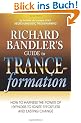 Richard Bandler's Guide to Trance-Formation: How to Harness the Power of Hypnosis to Ignite Effortless and Lasting Change