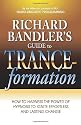 Richard Bandler's Guide to Trance-Formation: How to Harness the Power of Hypnosis to Ignite Effortless and Lasting Change
