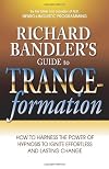 Richard BandlerÆs Guide to Trance-formations: Hypnosis for Everybody