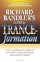 Richard Bandler's Guide to Trance-formation: How to Harness the Power of Hypnosis to Ignite Effortless and Lasting Change