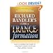 Richard Bandler's Guide to Trance-formation: How to Harness the Power of Hypnosis to Ignite Effortless and Lasting Change