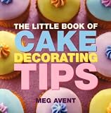 The Little Book of Cake Decorating Tips
