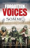 Forgotten Voices of the Somme: The Most Devastating Battle of the Great War in the Words of Those Who Survived