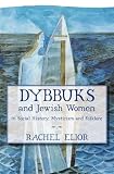 Dybbuks and Jewish Women in Social History, Mysticism and Folklore
