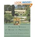 Patricia Wells at Home in Provence: Recipes Inspired by Her Farmhouse in France